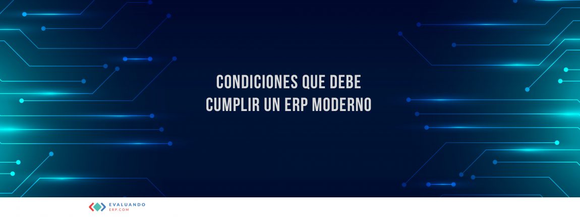 ERP - Condiciones que debecumplir un ERP moderno